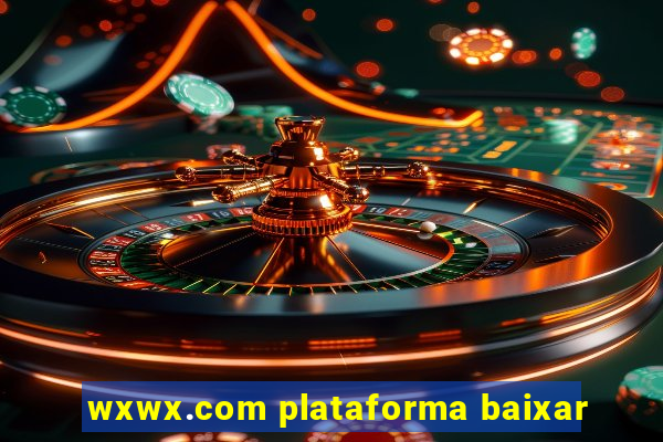 wxwx.com plataforma baixar